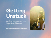 Getting Unstuck: An Energy Journey Into Your Next Chapter